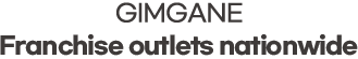 GIMGANE franchise outlets nationwide.